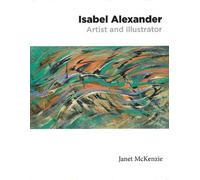 Janet McKenzie Isabel Alexander: Artist and Illustrator (Tascabile)