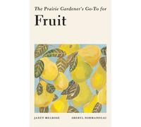 Janet Melrose Sheryl Normandea The Prairie Gardener's Go-To for Frui (Tascabile)
