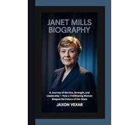 JANET MILLS BIOGRAPHY: A Journey of Service, Strength, and Leadership - How a Trailblazing Woman Shaped the Future of Her State