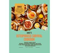 Janet’s Osteoporosis Survival Cookbook: Quick and Easy Bone-strengthening Recipes For Preventing and Managing Osteoporosis
