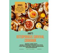 Janet’s Osteoporosis Survival Cookbook: Quick and Easy Bone-strengthening Recipes For Preventing and Managing Osteoporosis