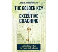 Janet S Steinwe The Golden Key to Executive Coaching...and One Treas (Tascabile)