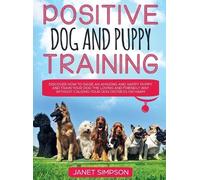 Janet Simpson Positive Dog and Puppy Training Discover How to (Copertina rigida)