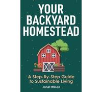 Janet Wilson Janet Wilson Your Backyard Homestead (Tascabile)