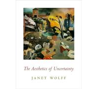 Janet Wolff The Aesthetics of Uncertainty (Copertina rigida)