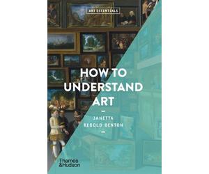 Janetta Rebold Benton How to Understand Art (Tascabile) Art Essentials