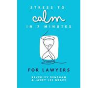 Janey Lee Grace Beverley Densh Stress to Calm in 7 Minutes for Lawye (Tascabile)