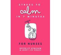 Janey Lee Grace Beverley Densh Stress to Calm in 7 Minutes for Nurs (Tascabile)