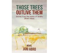 Jani Abro Those Trees Outlive Them (Tascabile)