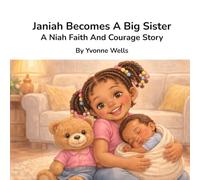 Janiah Becomes A Big Sister: A Niah Faith And Courage Story