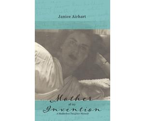 Janice Airhart Mother of My Invention (Tascabile)