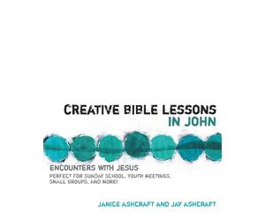Janice and Jay Ashcraft Creative Bible Lessons in John (Tascabile)