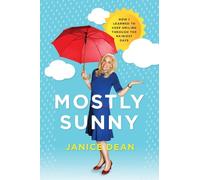 Janice Dean Mostly Sunny: How I Learned to Keep Smiling Through the (Tascabile)