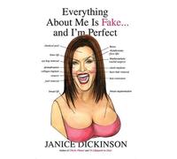 Janice Dickinson Everything About Me Is Fake . . . And I'm Perfect (Tascabile)