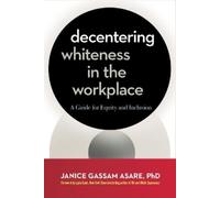 Janice Gassam Asare, PhD Decentering Whiteness in the Workplace (Tascabile)