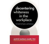 Janice Gassam Asare, PhD Decentering Whiteness in the Workplace (Tascabile)