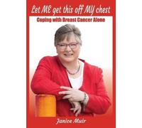 Janice I Muir Let Me Get This Off My Chest - Coping with Breast Canc (Tascabile)