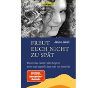 Janice Jakait Freut euch nicht zu spät: Warum das zweite Leben begin (Tascabile)