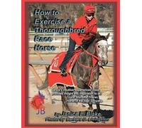 Janice L Blake How to Exercise a Thoroughbred Race Horse (Tascabile)