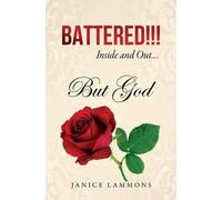 Janice Lammons BATTERED Inside and Out....But God (Tascabile)