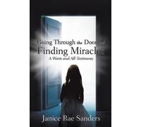 Janice Rae Sanders Going Through the Door and Finding Miracles (Tascabile)