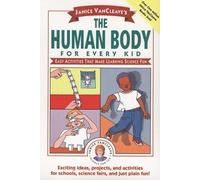 Janice Vancleave's the Human Body for Every Kid: Easy Activities That Make Learning Science Fun