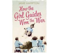 Janie Hampton How the Girl Guides Won the War (Tascabile)