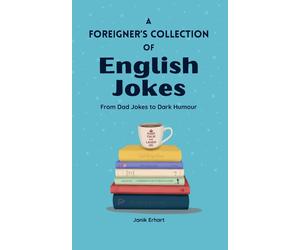 Janik Erhart A Foreigner's Collection of English Jokes (Tascabile)