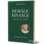 Janin Ullmann Female Finance: Dein Geld. Dein Leben. Deine Regeln. v (Tascabile)