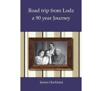 Janina Hochland Road trip from Lodz - a 90 year Journey (Tascabile)