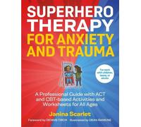 Superhero Therapy for Anxiety and Trauma: A Professional Guide with Act, CBT