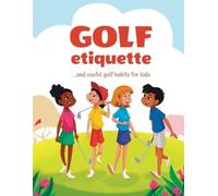 Janina Spruza Golf etiquette and useful golf habits for kids (Tascabile)
