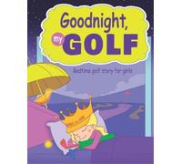 Janina Spruza Goodnight, My Golf. Bedtime golf story for girls. (Tascabile)