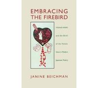 Janine Beichman Embracing the Firebird: Yosano Akiko and the Birth o (Tascabile)