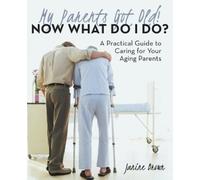 Janine Brown My Parents Got Old Now What Do I Do? (Tascabile)