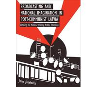 Janis Juzefovic Broadcasting and National Imagination in Post-Commun (Tascabile)