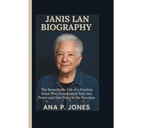 JANIS LAN BIOGRAPHY: The Remarkable Life of a Fearless Artist Who Transformed Pain into Power and Gave Voice to the Voiceless