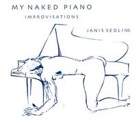 Janis Sedlins - My Naked Piano