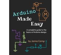 Arduino Made Easy: A complete guide to the basics of Arduino design.