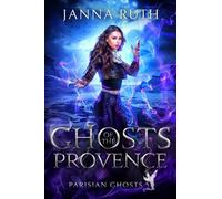 Janna Ruth Ghosts of the Provence (Tascabile) Parisian Ghosts