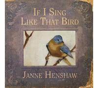 Janne Henshaw - If I Sing Like that Bird