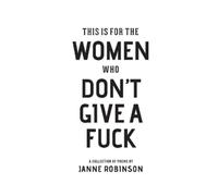 Janne Robinson This Is For The Women Who Don't Give A Fuck (Tascabile)