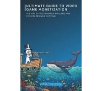 Janne Tyni Ultimate Guide to Video Game Monetization (Tascabile)