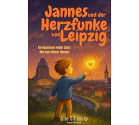 Jannes und der Herzfunke von Leipzig: Ein Abenteuer voller Licht, Mut und kleiner Wunder
