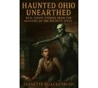 Jannette Quacke Haunted Ohio Unearthed Real Ghost Stories from the S (Tascabile)