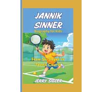 JANNIK SINNER BIOGRAPHY FOR KIDS: From Ski Slopes to Tennis Courts
