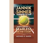 JANNIK SINNER BIOGRAPHY FOR KIDS: JANNIK SINNER - FEARLESS ON THE COURT: The Kid Who Turned Passion Into Victory