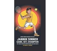JANNIK SINNER BIOGRAPHY FOR KIDS: JANNIK SINNER - GAME, SET, CHAMPION: The Young Star Who Serves Dreams And Wins Hearts