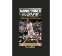 JANNIK SINNER BIOGRAPHY: Rising Champion of Modern Tennis- From Alpine Hills to Grand Slam Thrills