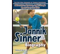 JANNIK SINNER BIOGRAPHY: The Boy Who Dreamed of Tennis Greatness - Adventure, Dreams, and Triumph Sport Story for Kids